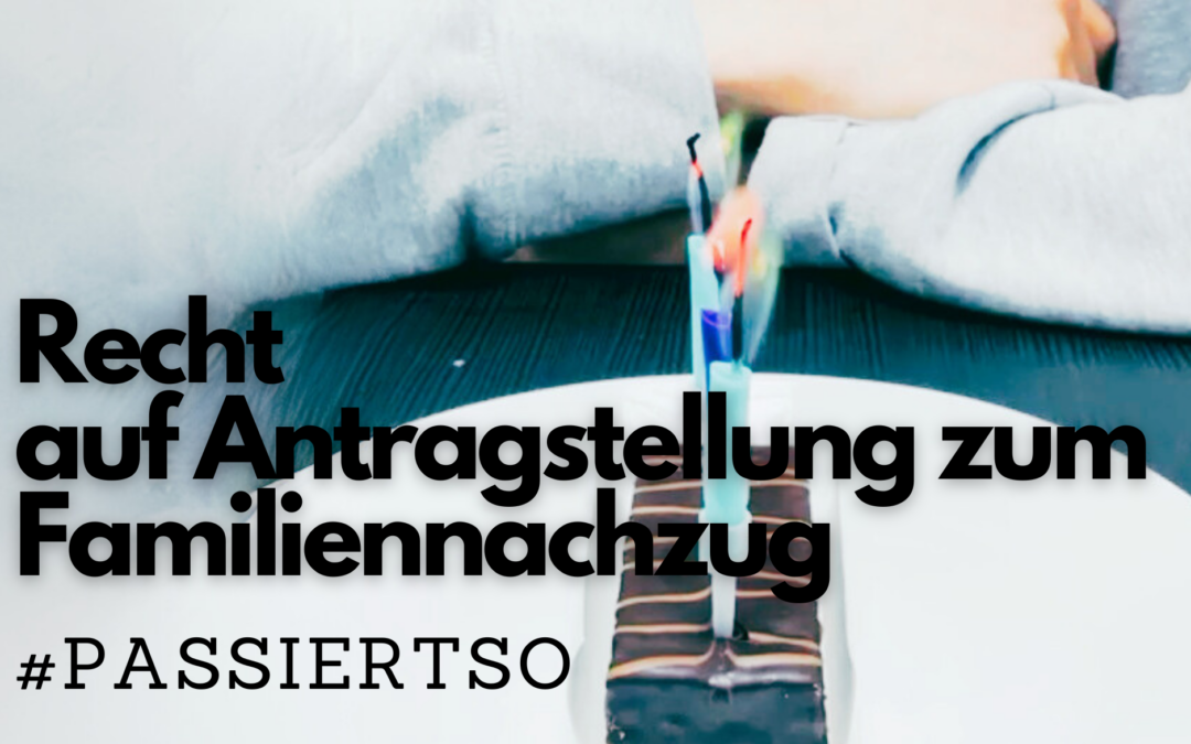 Recht auf Beantragung des Familiennachzugs || #passiertso